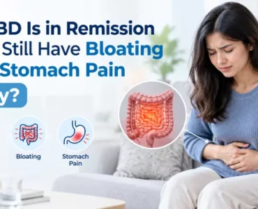 My IBD Is in Remission but I Still Have Bloating and Stomach Pain Why Bloating and stomach pain during IBD remission in Crohn’s disease and ulcerative colitis
